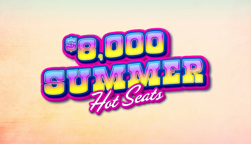 $8,000 Summer Hot Seats